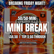 BREAKING FRIDAY NIGHT - 50/50 MINI BREAK 7245 - $54.50 TOP 5 GO THROUGH
